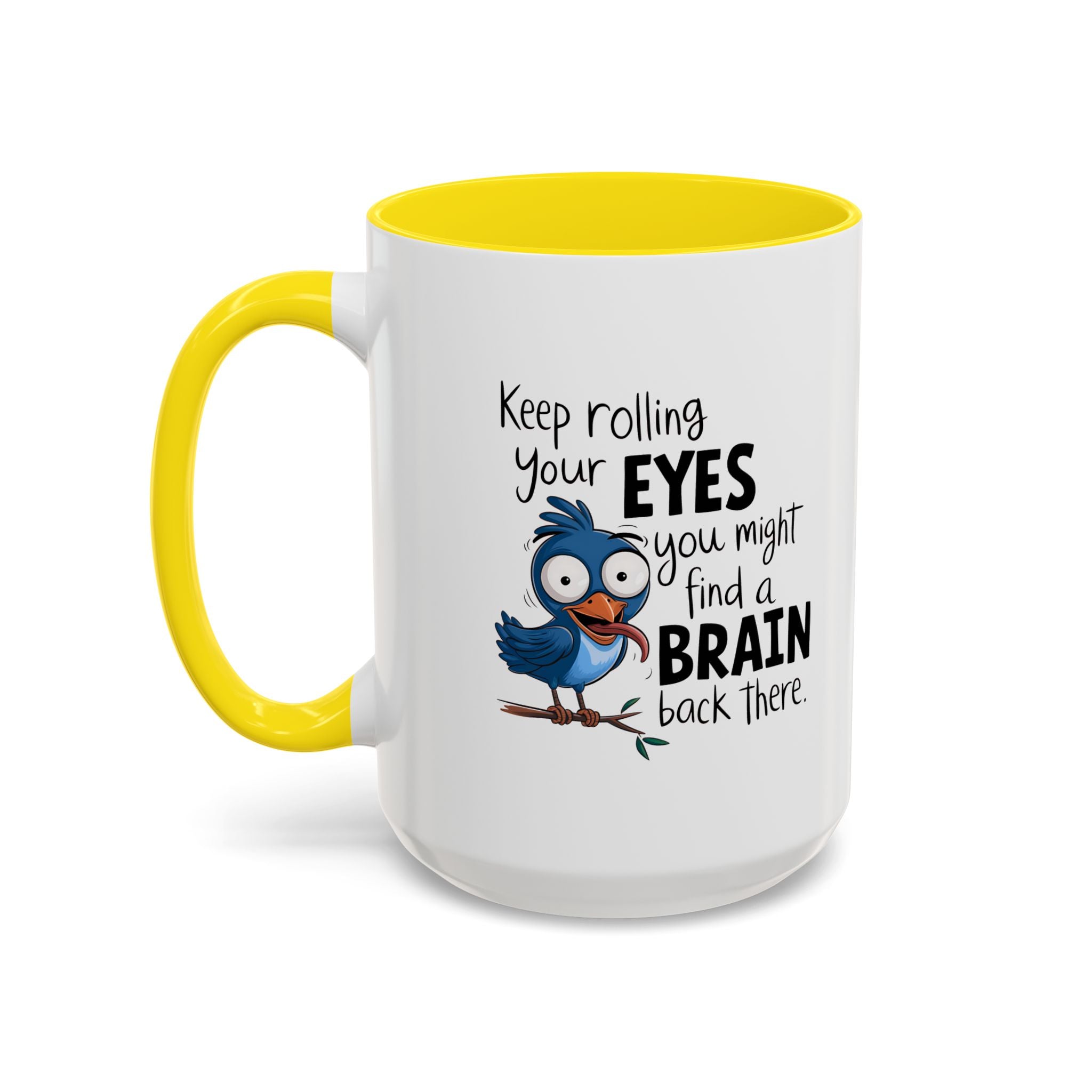 Funny attitude Accent Coffee Mug - "Keep Rolling Your Eyes" Bird Design, 11 & 15oz