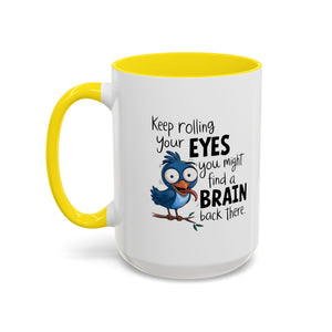 Funny attitude Accent Coffee Mug - "Keep Rolling Your Eyes" Bird Design, 11 & 15oz
