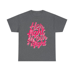 Empowering Message Tee - Her Fight is Our Fight, Support T-Shirt, cancer  Awareness Shirt, Gift for Her, Unisex Cotton Top