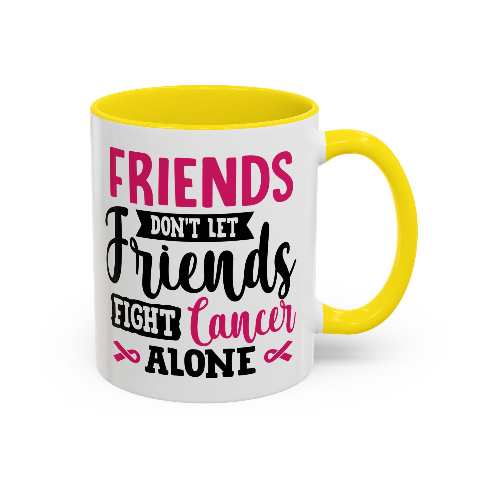 Inspirational Coffee Mug, Friends Don't Let Friends Fight Cancer Alone, Gift for Cancer Awareness, Encouragement, Support Mug