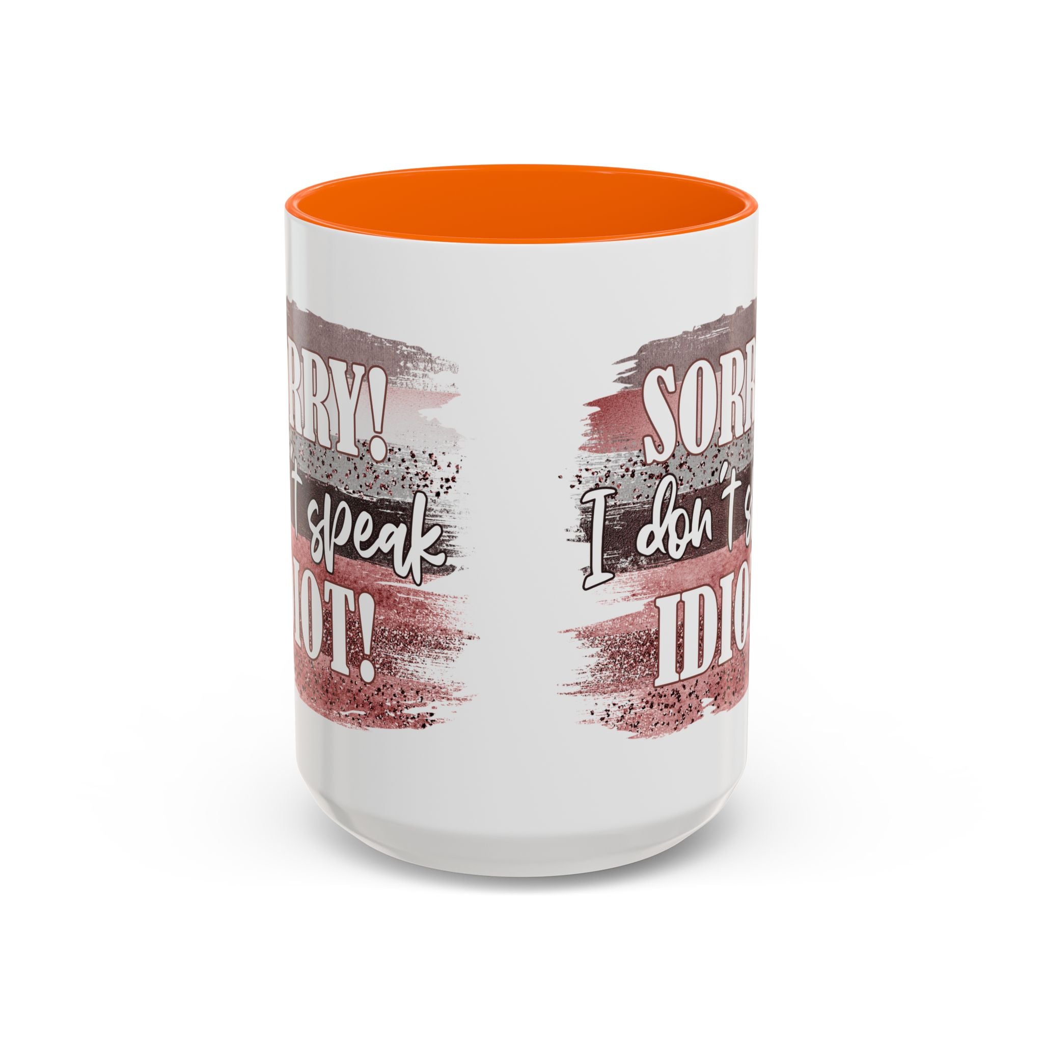 Funny Accent Coffee Mug - "Sorry! I Don't Speak Idiot!" - Perfect Gift for Friends sarcasm