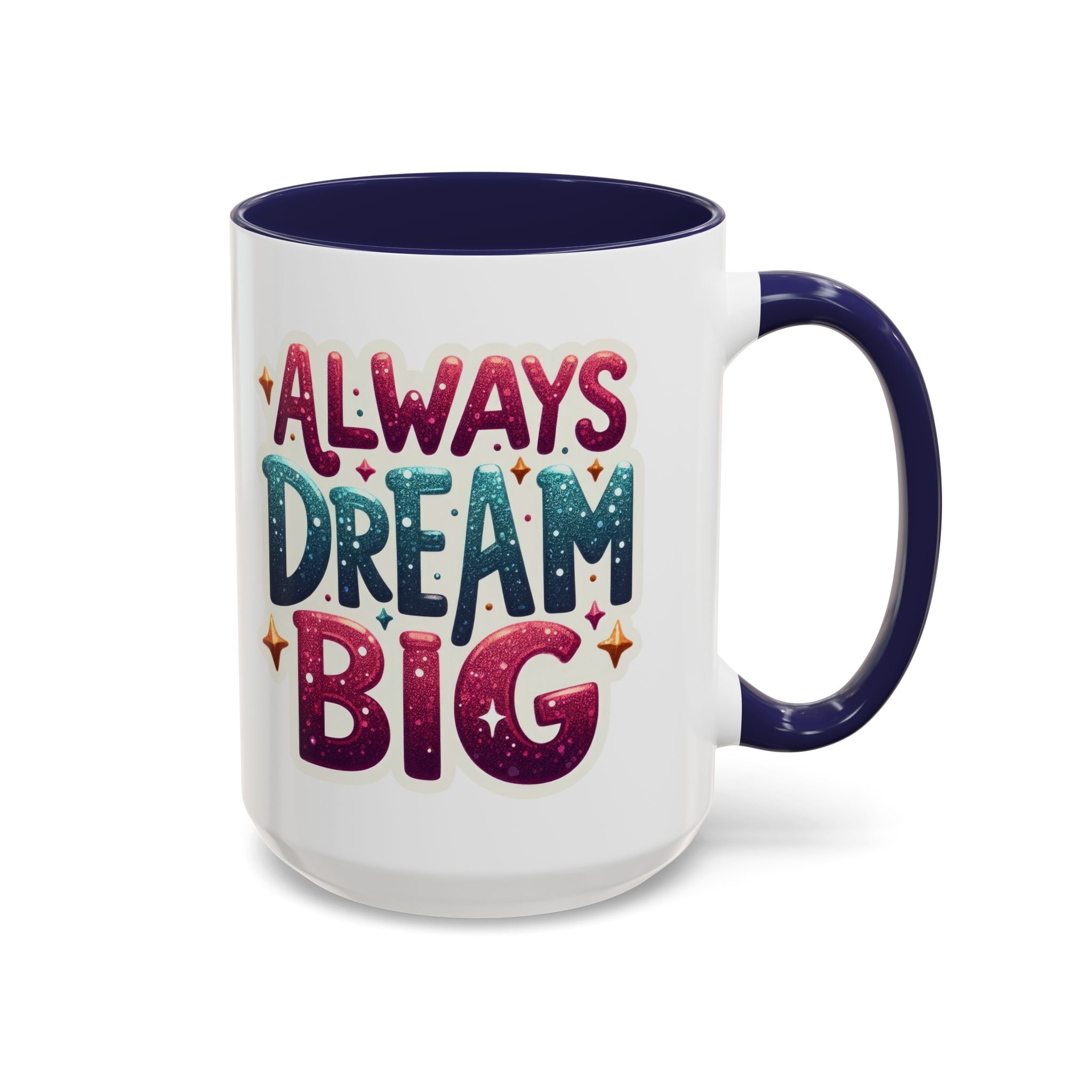 Always Dream Big Coffee Mug — Inspirational Accent Mug (11/15oz)
