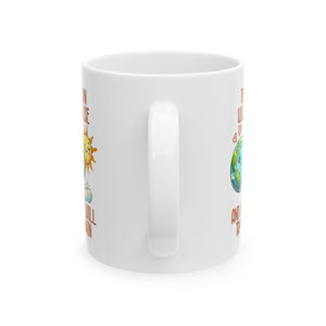 Cheerful Earth Mug: Motivational Quote for Daily Inspiration, Eco-Friendly Gift, Coffee Lover's Companion, Morning Motivation, Earth
