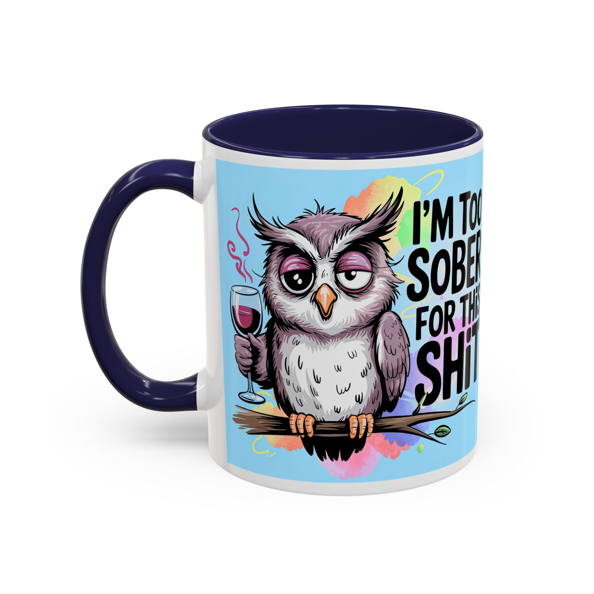 Funny Owl Coffee Mug — "I’m Too Sober For This Shit" Accent Mug (11/15oz)