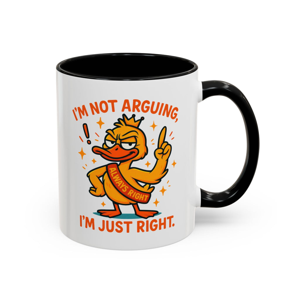 Funny attitude Duck Coffee Mug, I'm Not Arguing I'm Just Right Mug,  Gift for Coffee Lovers,  Birthdays