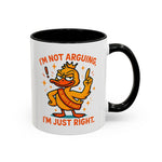 Funny attitude Duck Coffee Mug, I'm Not Arguing I'm Just Right Mug,  Gift for Coffee Lovers,  Birthdays