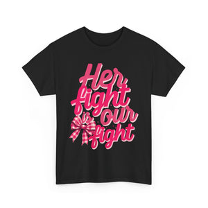 Empowering Message Tee - Her Fight is Our Fight, Support T-Shirt, cancer  Awareness Shirt, Gift for Her, Unisex Cotton Top