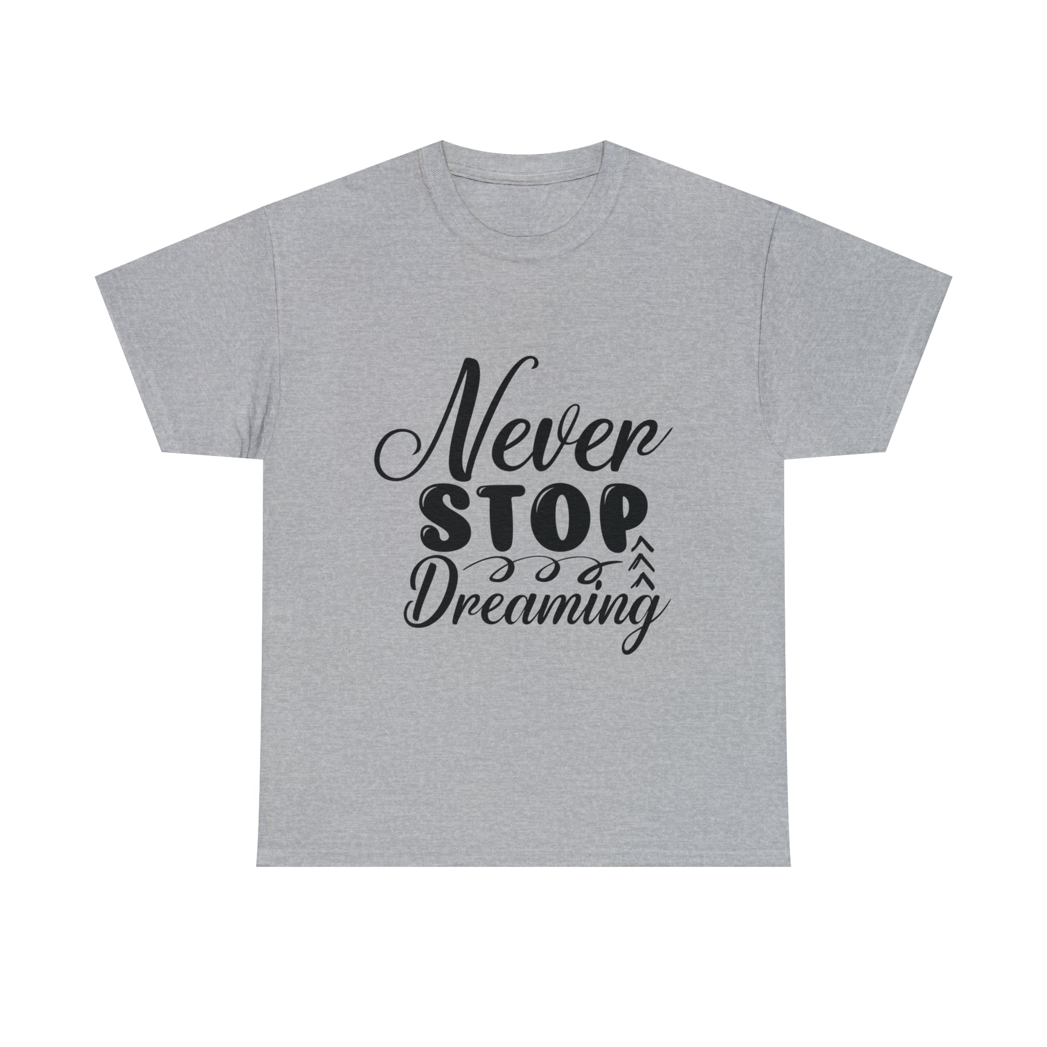 Motivational quote t shirt never stop dreaming gift for mom , her , him friends great stocking stuffer Unisex Heavy Cotton Tee