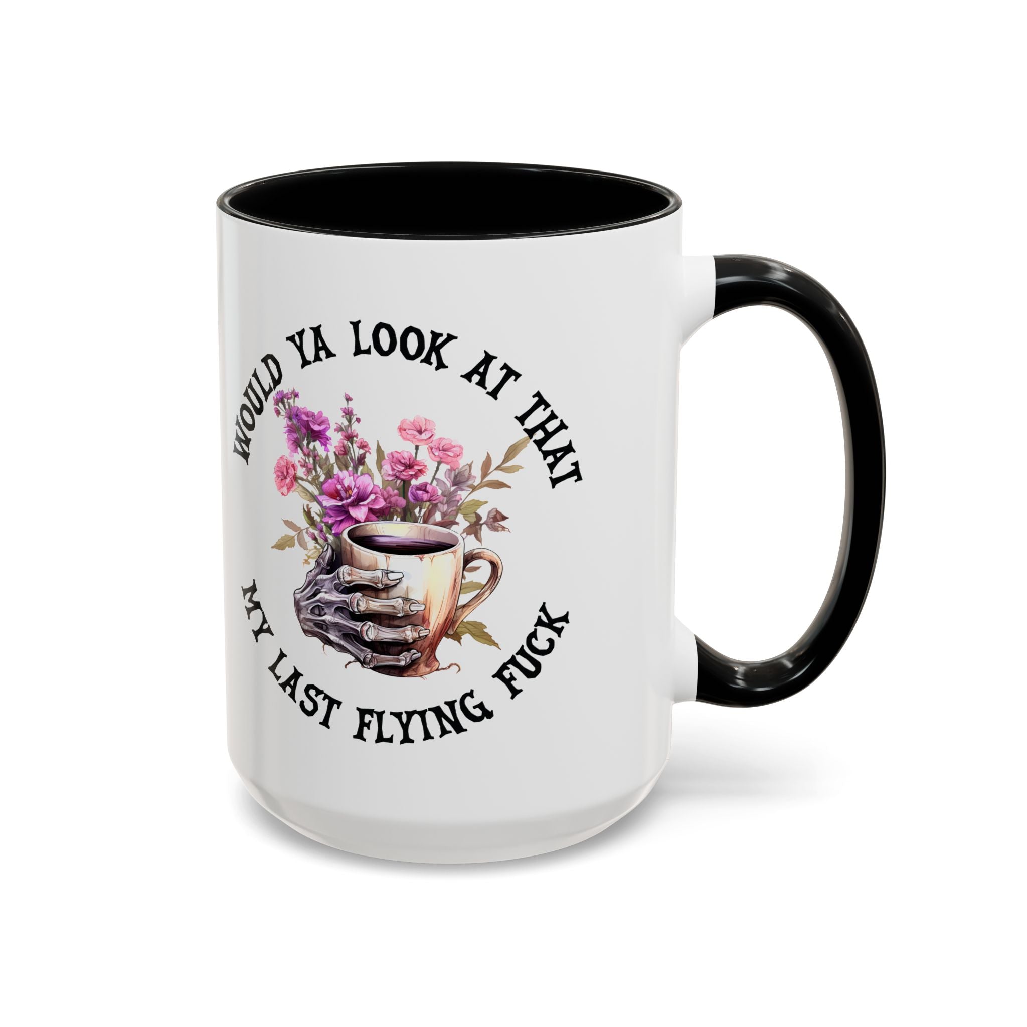 Ceramic Mug — "Would Ya Look at That, My Last Flying F**k" Floral Skull Accent Coffee Mug