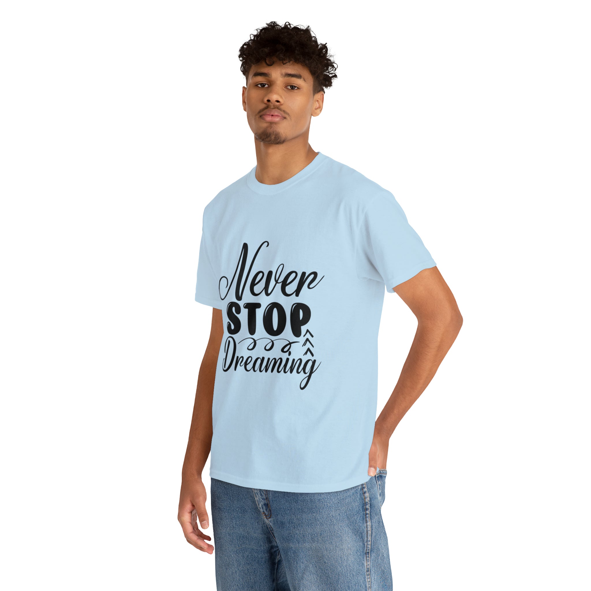 Motivational quote t shirt never stop dreaming gift for mom , her , him friends great stocking stuffer Unisex Heavy Cotton Tee
