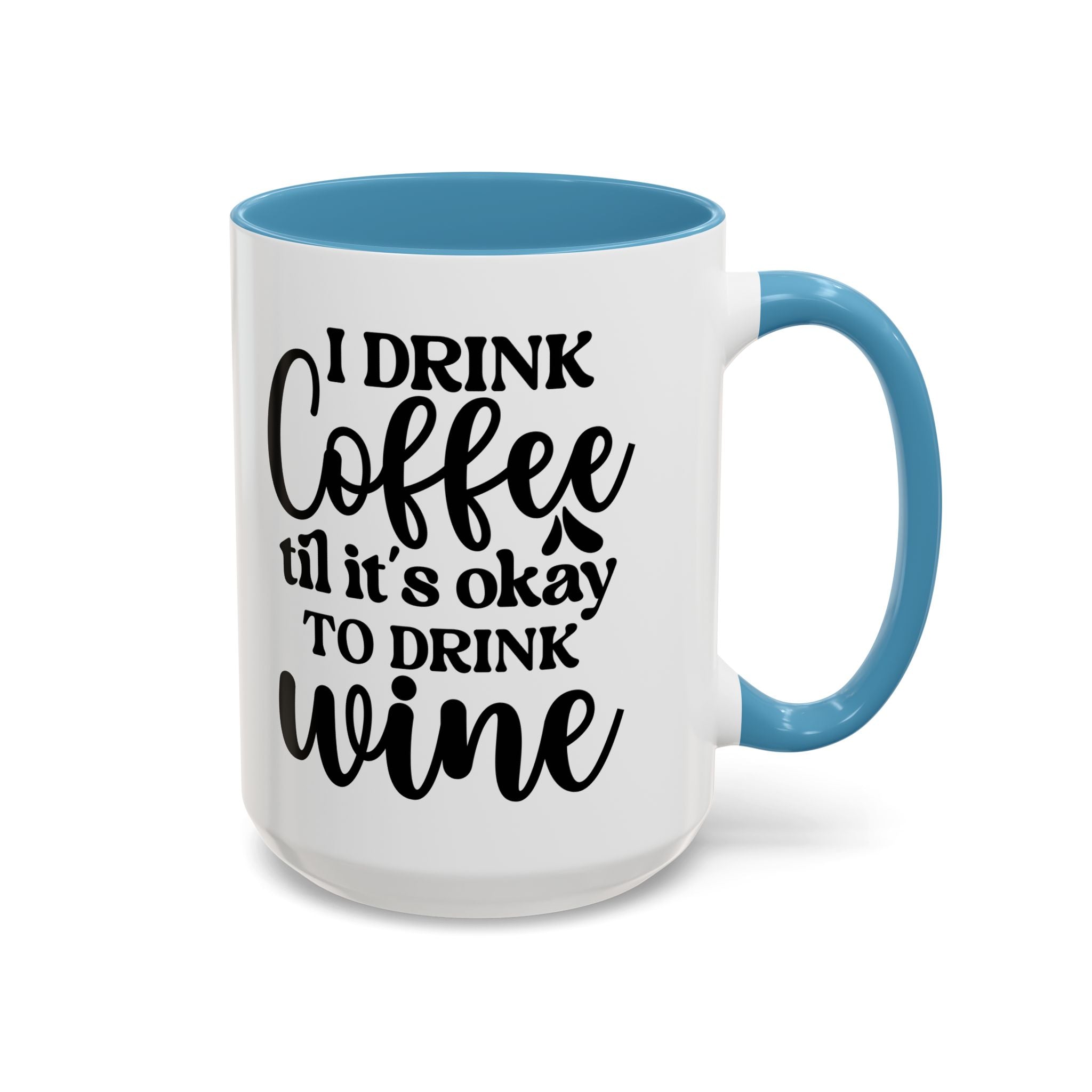 Funny Coffee Mug, I Drink Coffee Til It's Okay to Drink Wine Mug, Gift for Coffee Lovers, Humor Mug, Cute Home Office Decor