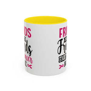 Inspirational Coffee Mug, Friends Don't Let Friends Fight Cancer Alone, Gift for Cancer Awareness, Encouragement, Support Mug