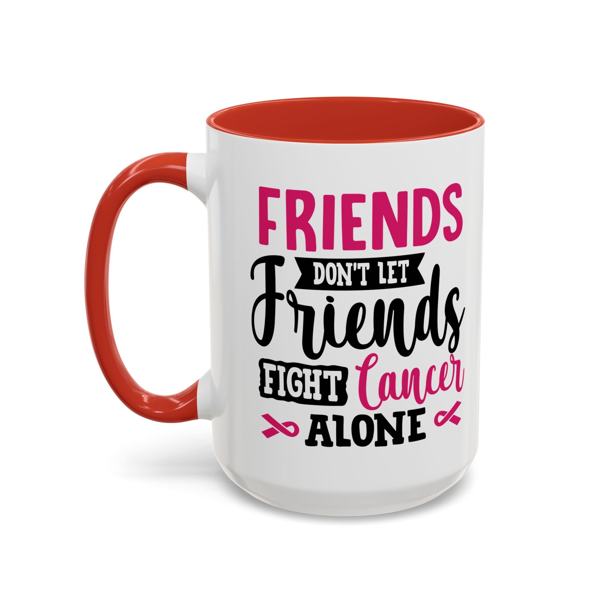 Inspirational Coffee Mug, Friends Don't Let Friends Fight Cancer Alone, Gift for Cancer Awareness, Encouragement, Support Mug