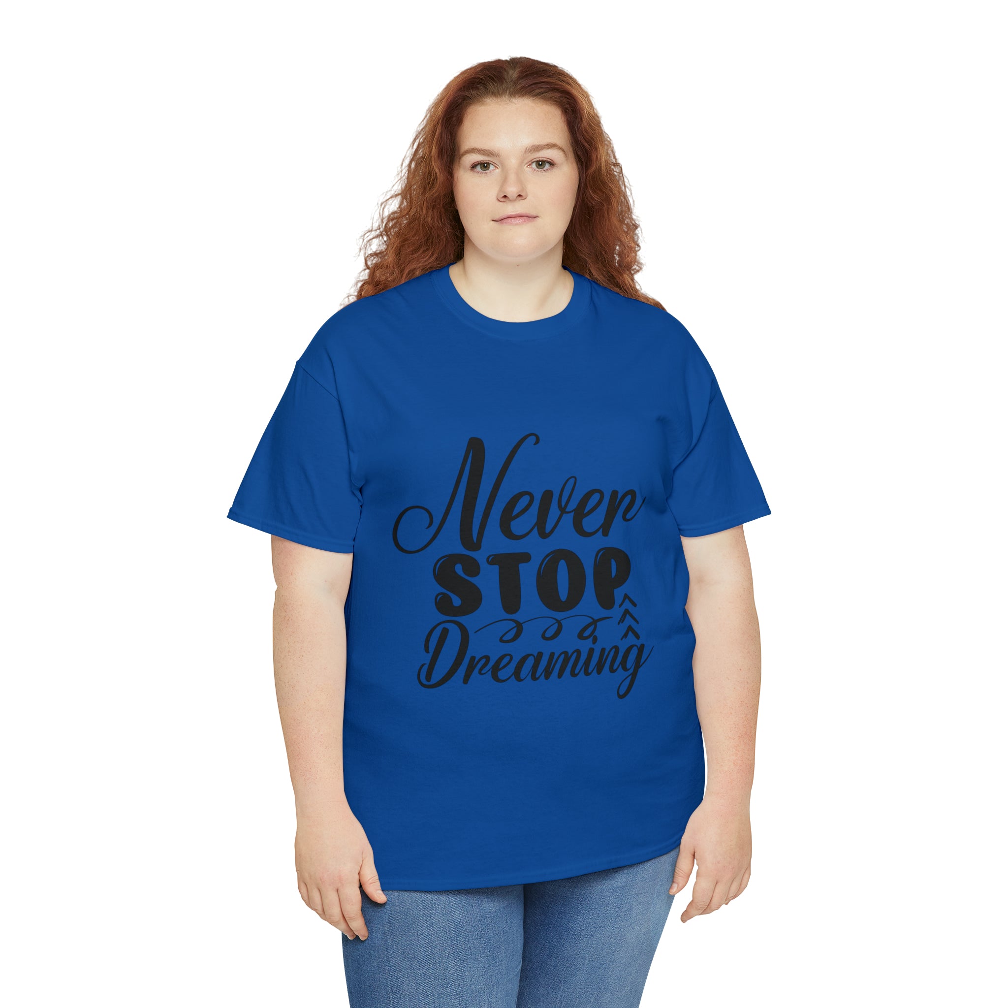 Motivational quote t shirt never stop dreaming gift for mom , her , him friends great stocking stuffer Unisex Heavy Cotton Tee