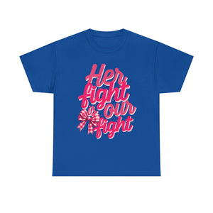 Empowering Message Tee - Her Fight is Our Fight, Support T-Shirt, cancer  Awareness Shirt, Gift for Her, Unisex Cotton Top