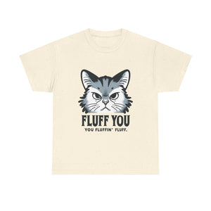 Fluff You Cat Unisex Heavy Cotton Tee - Funny Cat Lover Shirt