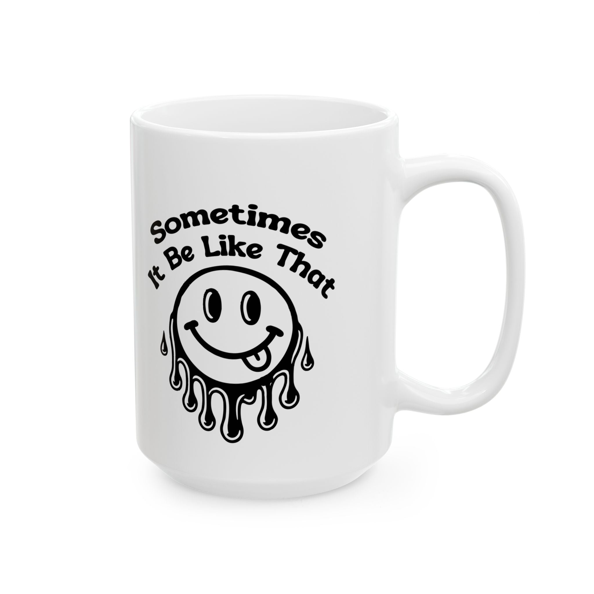 funny coffee Mug with Smiley Design - 'Sometimes It Be Like That', attitude sarcasm Gift, Coffee Cup,