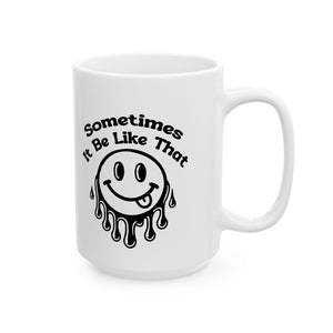 funny coffee Mug with Smiley Design - 'Sometimes It Be Like That', attitude sarcasm Gift, Coffee Cup,