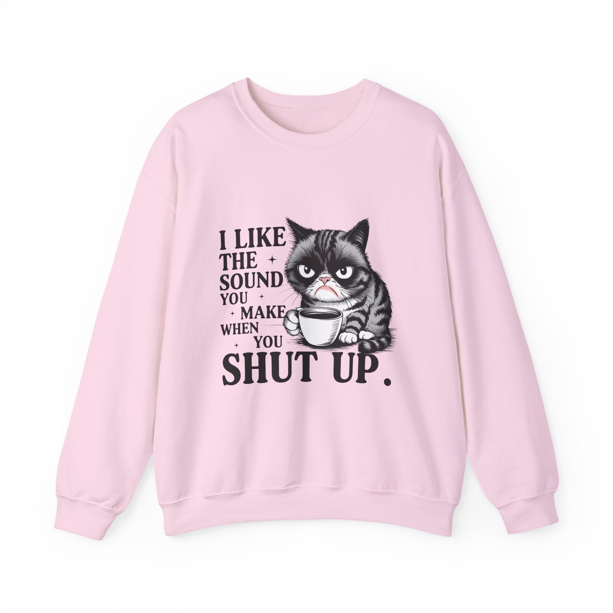 Funny Cat Sweatshirt - I Like the Sound You Make When You SHUT UP, Gift for Cat Lovers, Cozy Crewneck, Unisex Pullover, Perfect for
