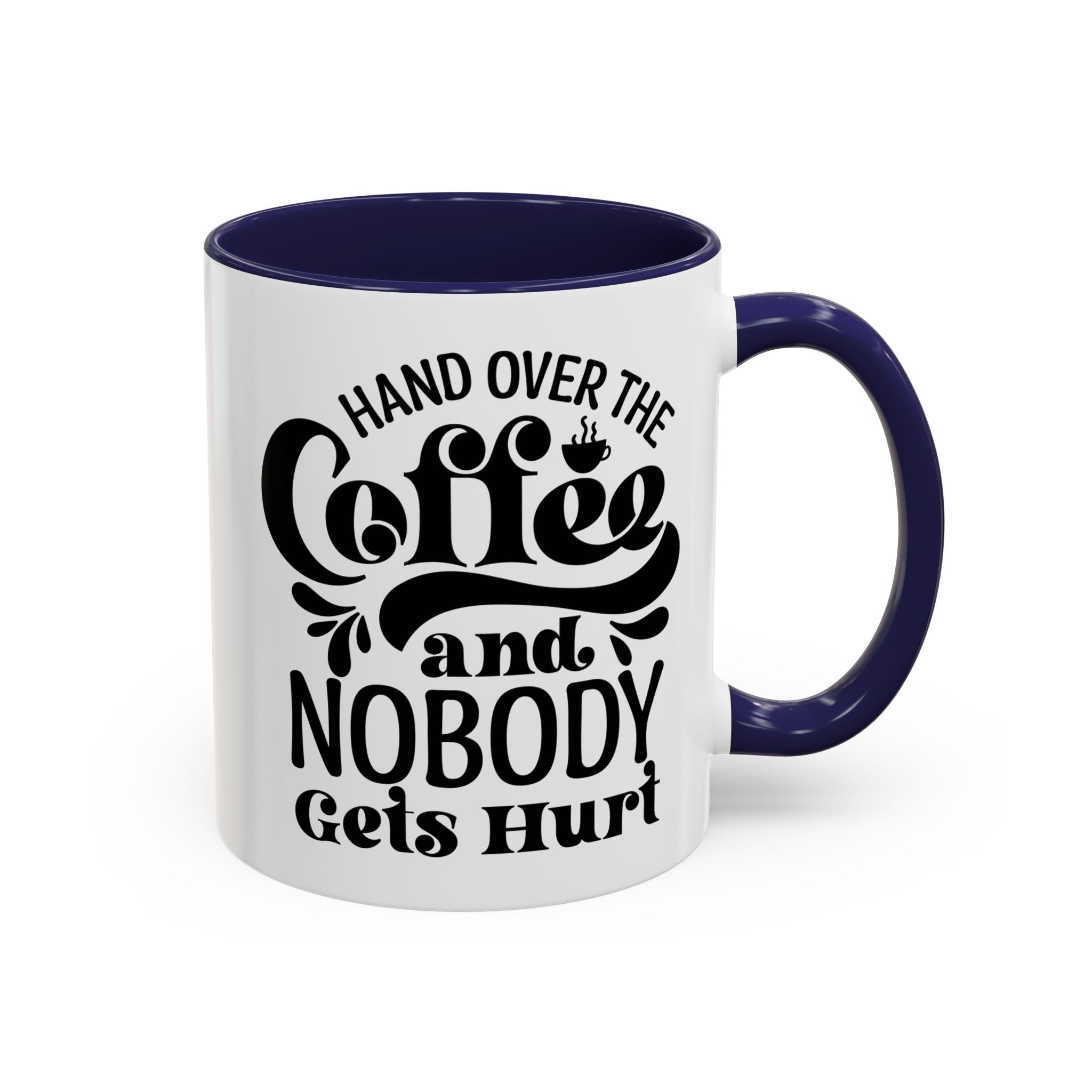 Hand Over the Coffee Mug - 11oz & 15oz, Humor Mug, Gift for Coffee Lovers, Funny Office Mug, Birthday Gift, Kitchen Decor