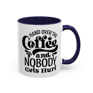 Hand Over the Coffee Mug - 11oz & 15oz, Humor Mug, Gift for Coffee Lovers, Funny Office Mug, Birthday Gift, Kitchen Decor