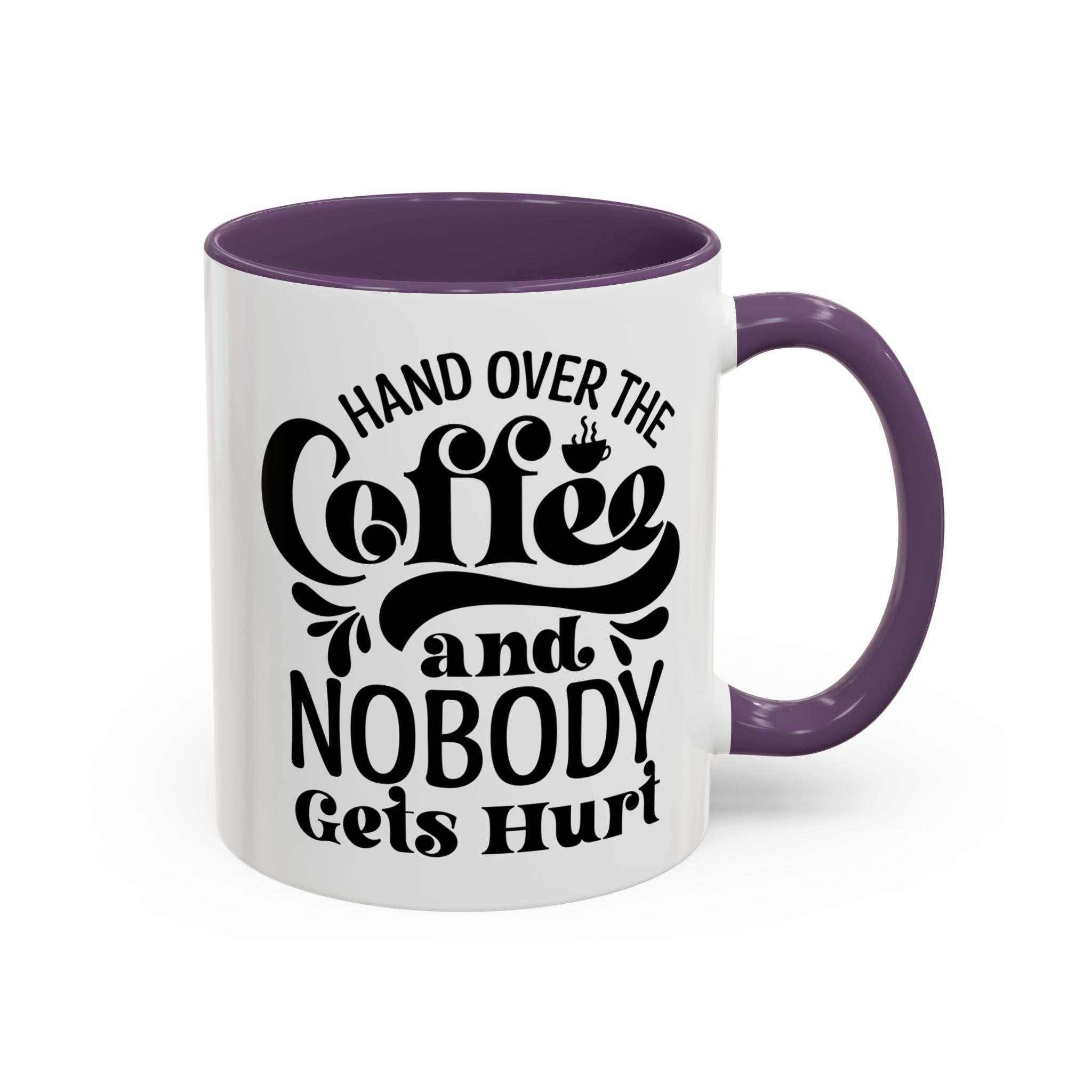 Hand Over the Coffee Mug - 11oz & 15oz, Humor Mug, Gift for Coffee Lovers, Funny Office Mug, Birthday Gift, Kitchen Decor