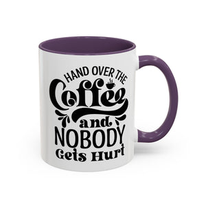 Hand Over the Coffee Mug - 11oz & 15oz, Humor Mug, Gift for Coffee Lovers, Funny Office Mug, Birthday Gift, Kitchen Decor