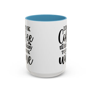 Funny Coffee Mug, I Drink Coffee Til It's Okay to Drink Wine Mug, Gift for Coffee Lovers, Humor Mug, Cute Home Office Decor