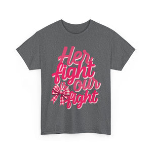 Empowering Message Tee - Her Fight is Our Fight, Support T-Shirt, cancer  Awareness Shirt, Gift for Her, Unisex Cotton Top