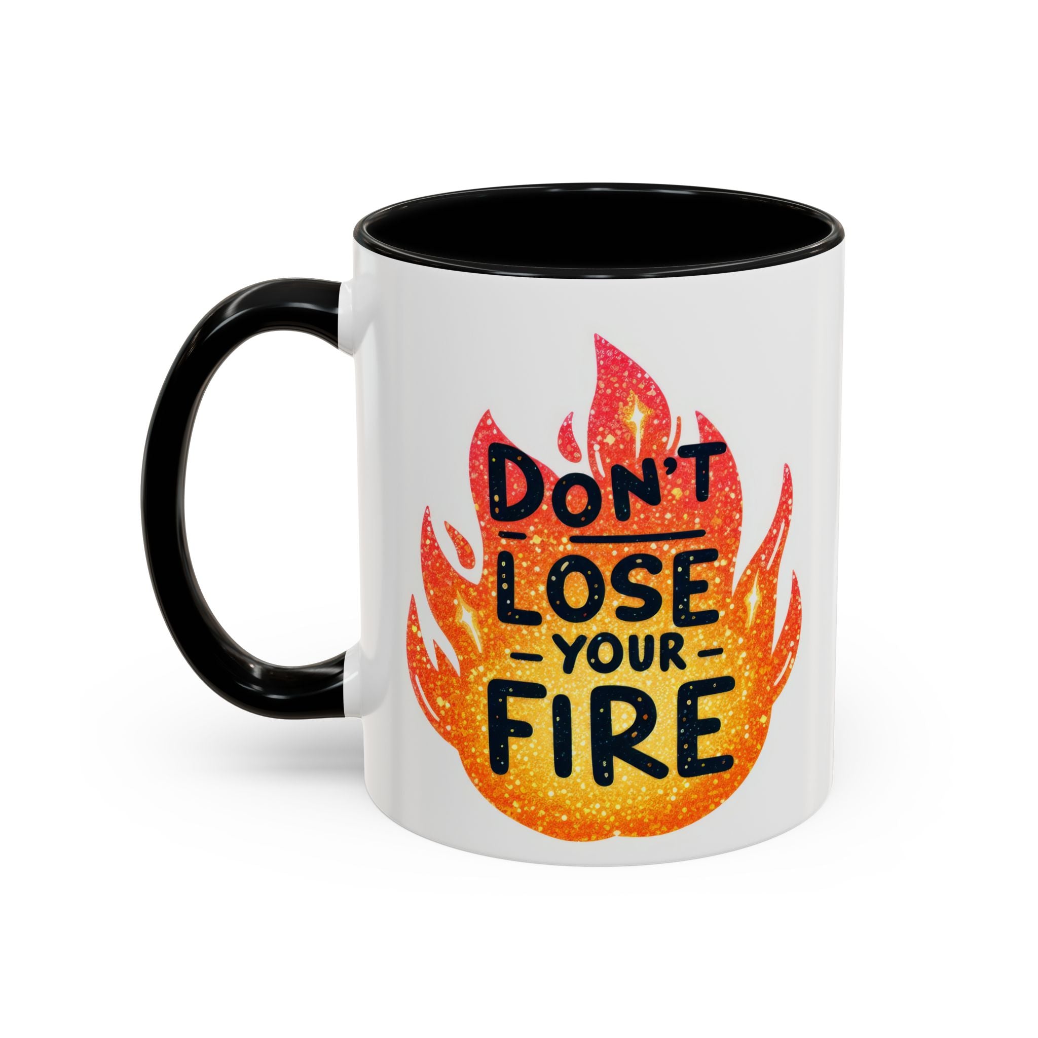 Don't Lose Your Fire Coffee Mug - Inspirational 11/15oz Accent Mug
