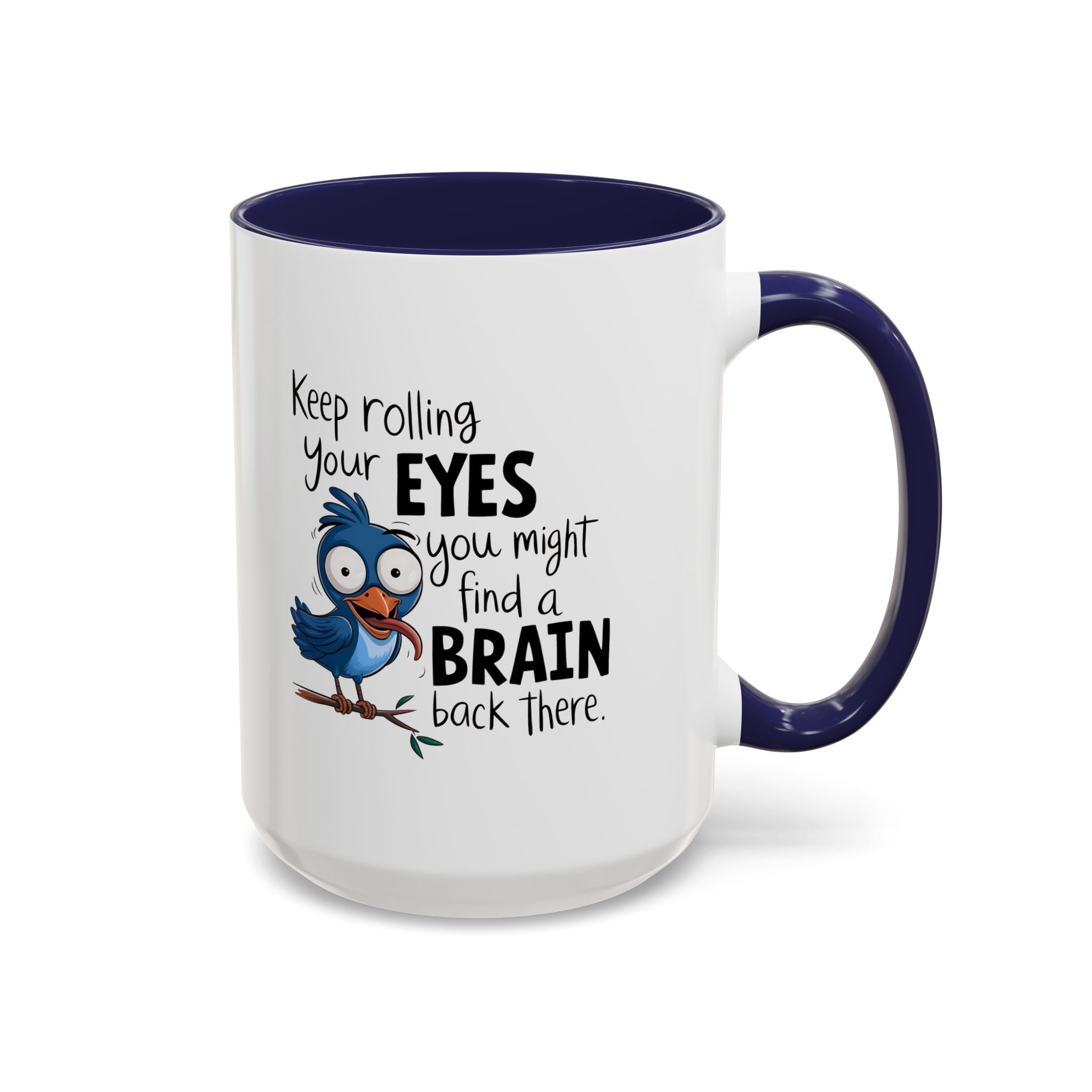 Funny attitude Accent Coffee Mug - "Keep Rolling Your Eyes" Bird Design, 11 & 15oz