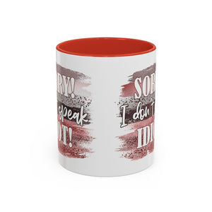 Funny Accent Coffee Mug - "Sorry! I Don't Speak Idiot!" - Perfect Gift for Friends sarcasm