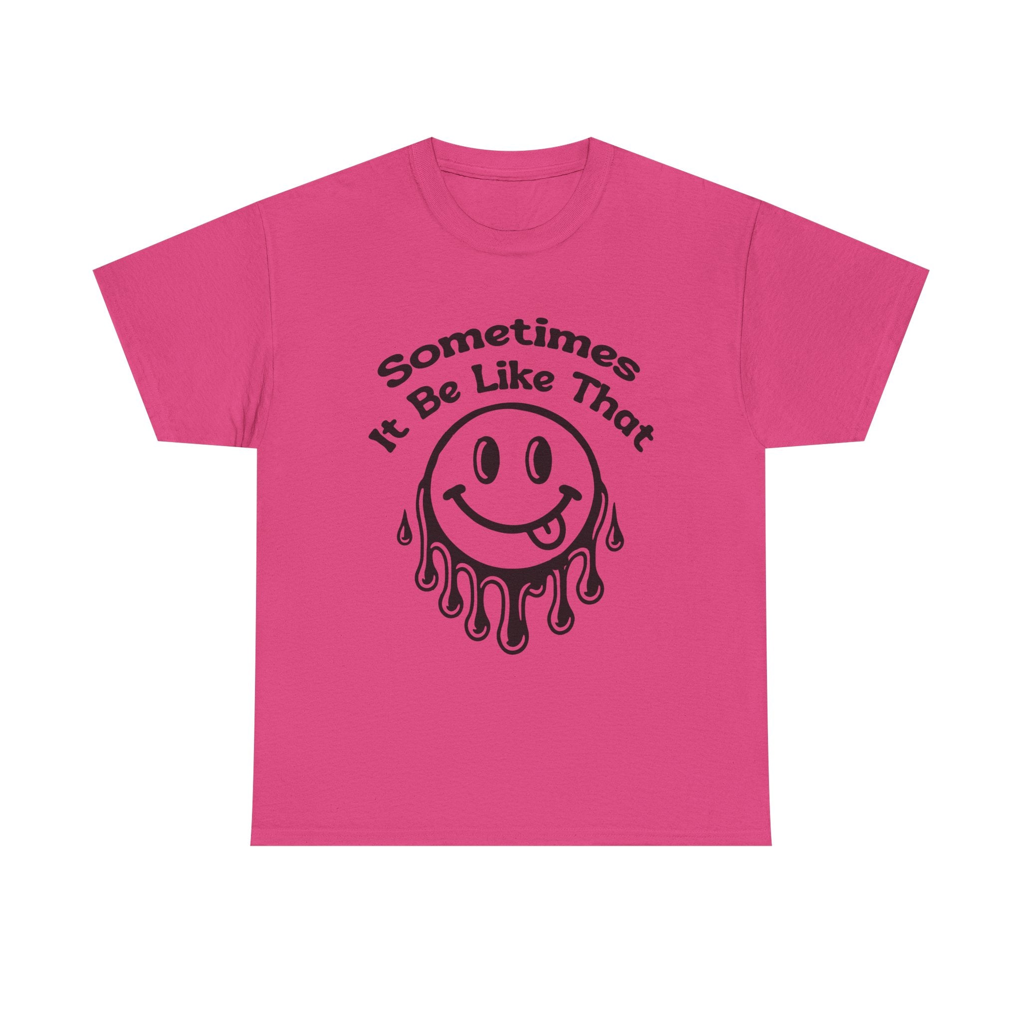Smiley Face Unisex Tee - "Sometimes It Be Like That" - Casual T-Shirt for Everyday Wear, Gift for Friends, Fun Graphic Tee, Humor