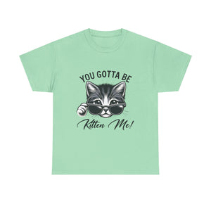 Humorous Cat Graphic Unisex Heavy Cotton Tee - "You Gotta Be Kitten Me!"