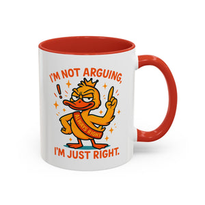 Funny attitude Duck Coffee Mug, I'm Not Arguing I'm Just Right Mug,  Gift for Coffee Lovers,  Birthdays
