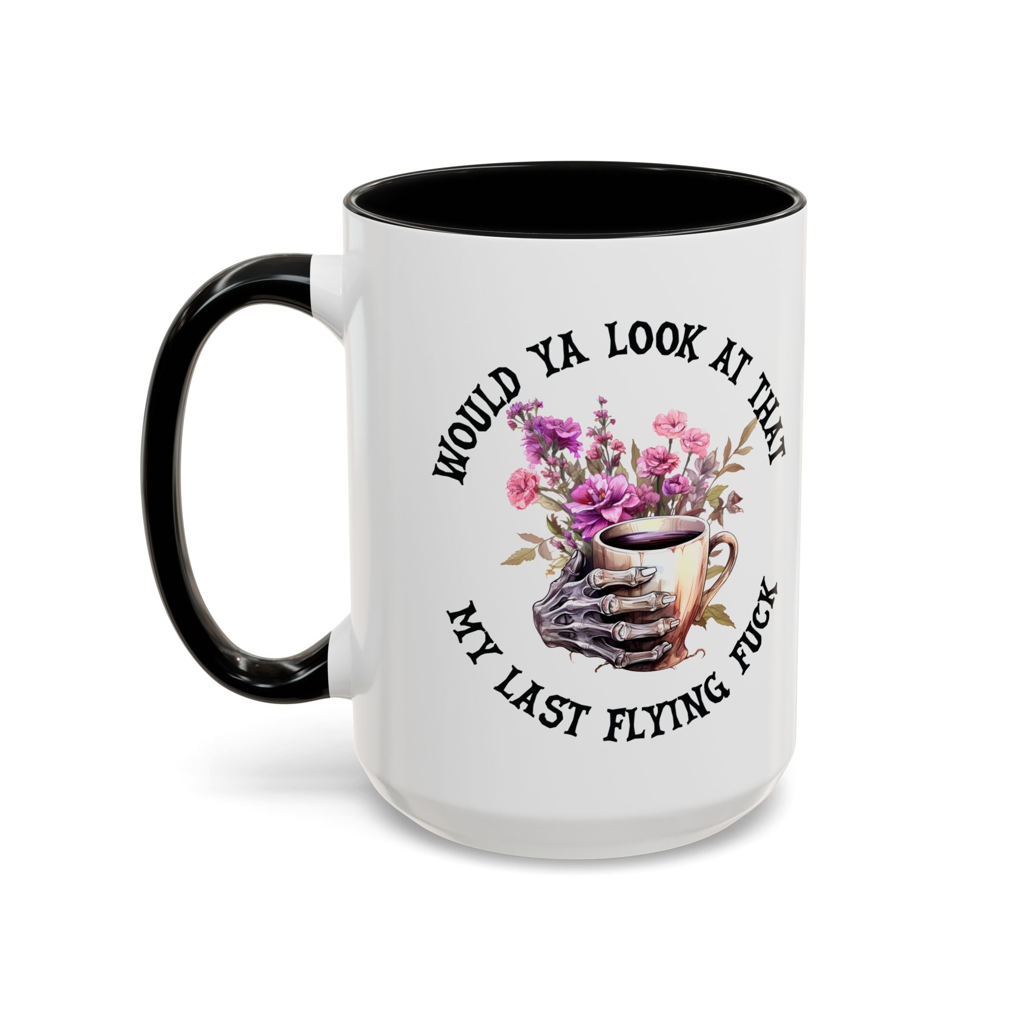 Ceramic Mug — "Would Ya Look at That, My Last Flying F**k" Floral Skull Accent Coffee Mug