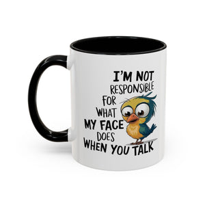 Funny Accent Coffee Mug for Sarcastic Coffee Lovers - "I'm Not Responsible for What My Face Does When You Talk"