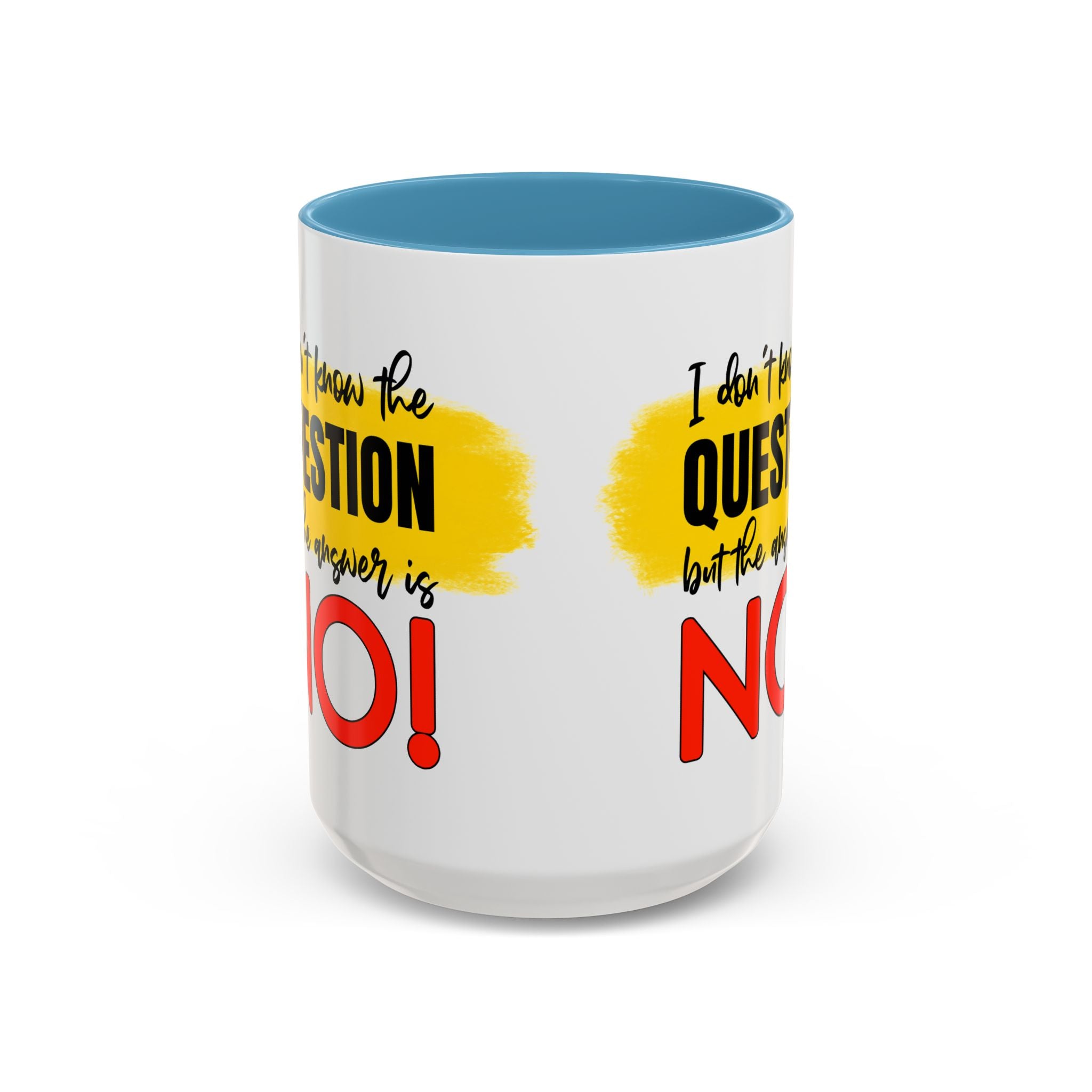Funny Accent Coffee Mug - "I Don't Know the Question, But the Answer is NO!" - 11/15oz sarcasm