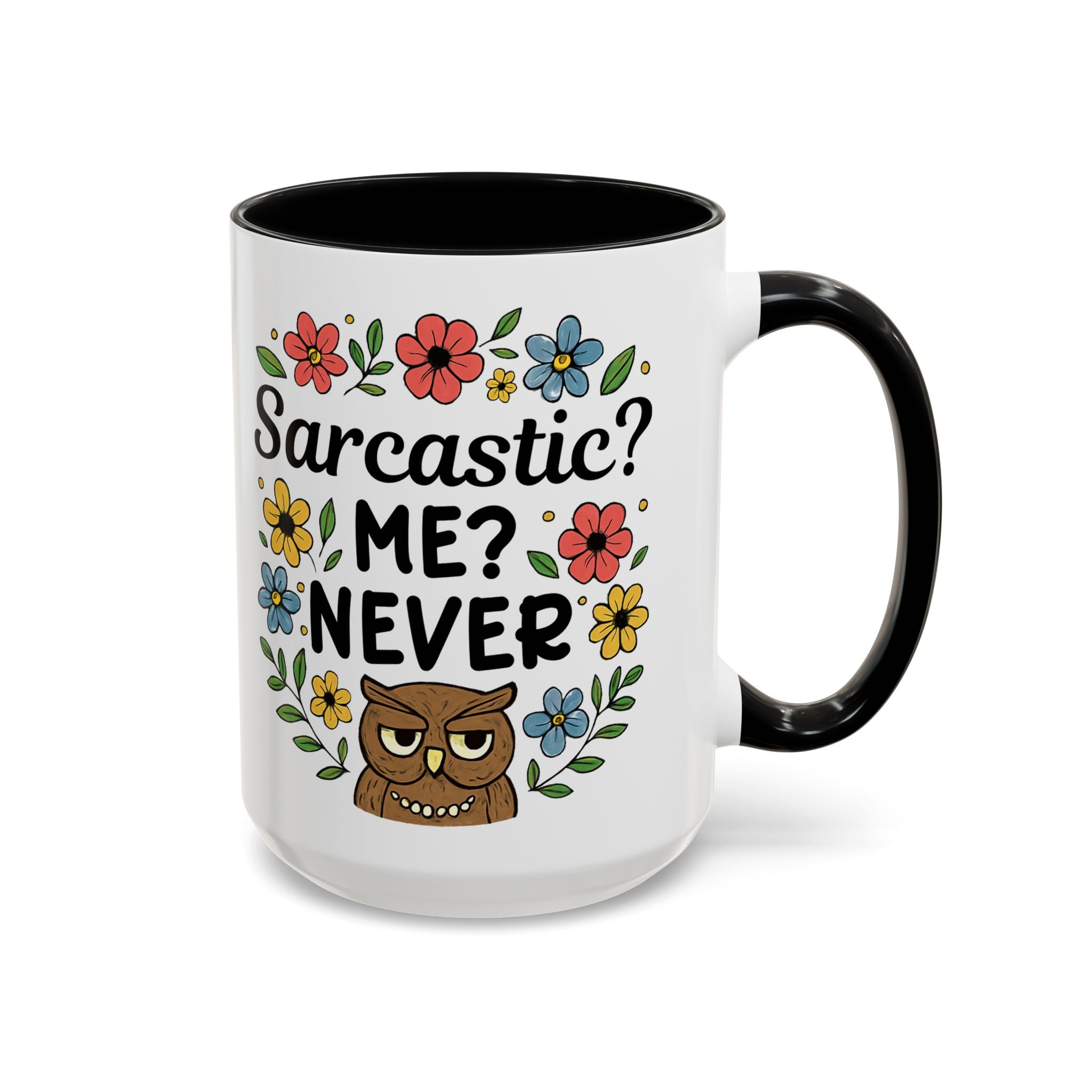 Sarcastic? Me? Never Accent Coffee Mug — Funny Owl Floral 11/15oz sarcasm attitude