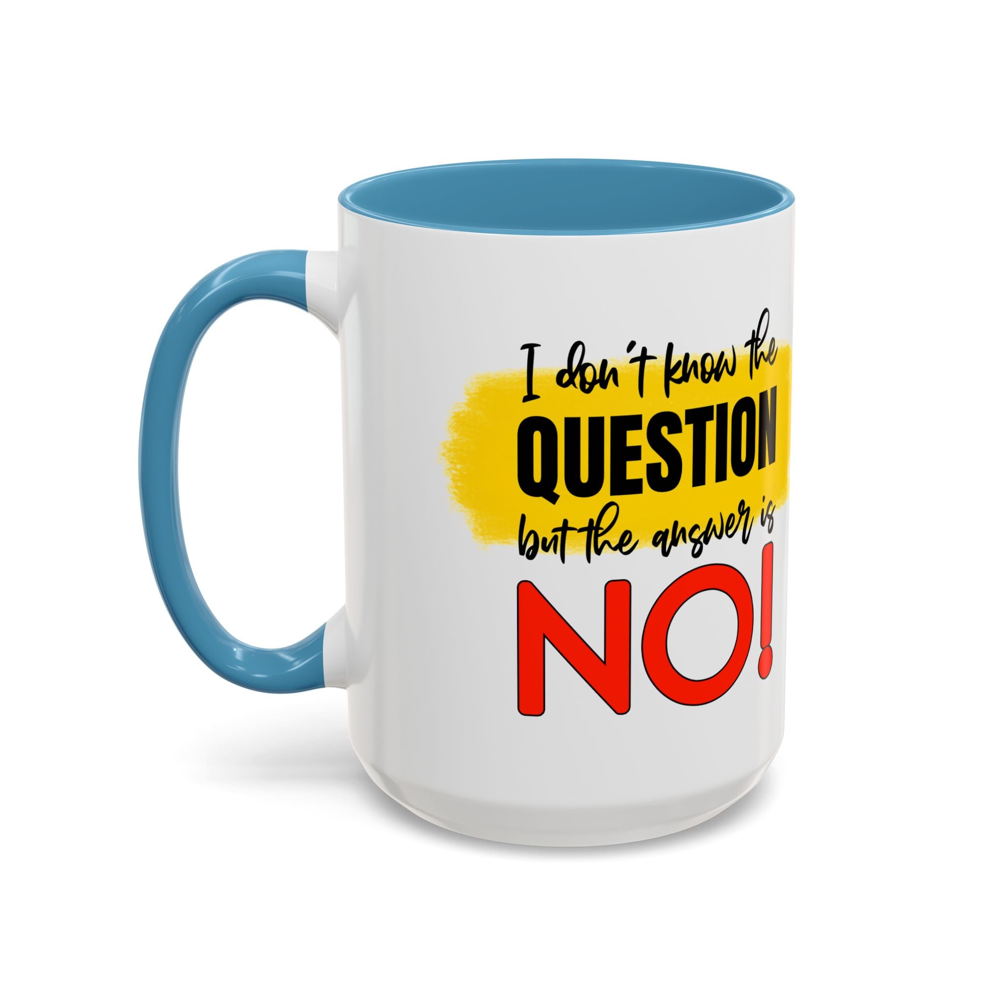 Funny Accent Coffee Mug - "I Don't Know the Question, But the Answer is NO!" - 11/15oz sarcasm
