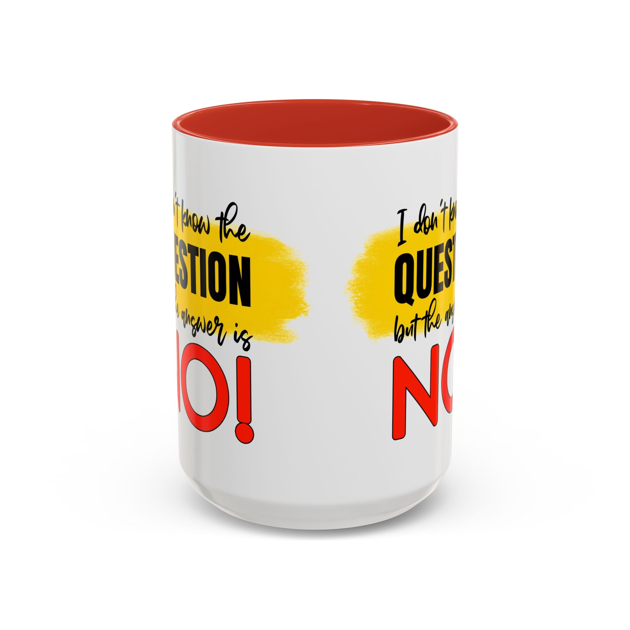 Funny Accent Coffee Mug - "I Don't Know the Question, But the Answer is NO!" - 11/15oz sarcasm