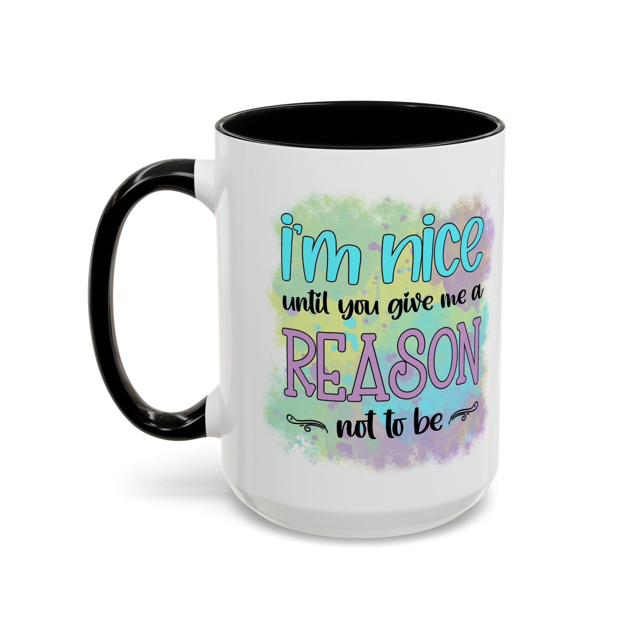 Funny Accent Coffee Mug - "I'm Nice Until You Give Me a Reason" - Ideal for Coffee Lovers