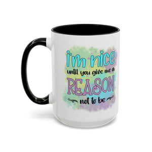 Funny Accent Coffee Mug - "I'm Nice Until You Give Me a Reason" - Ideal for Coffee Lovers