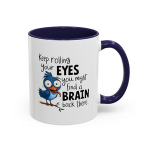 Funny attitude Accent Coffee Mug - "Keep Rolling Your Eyes" Bird Design, 11 & 15oz