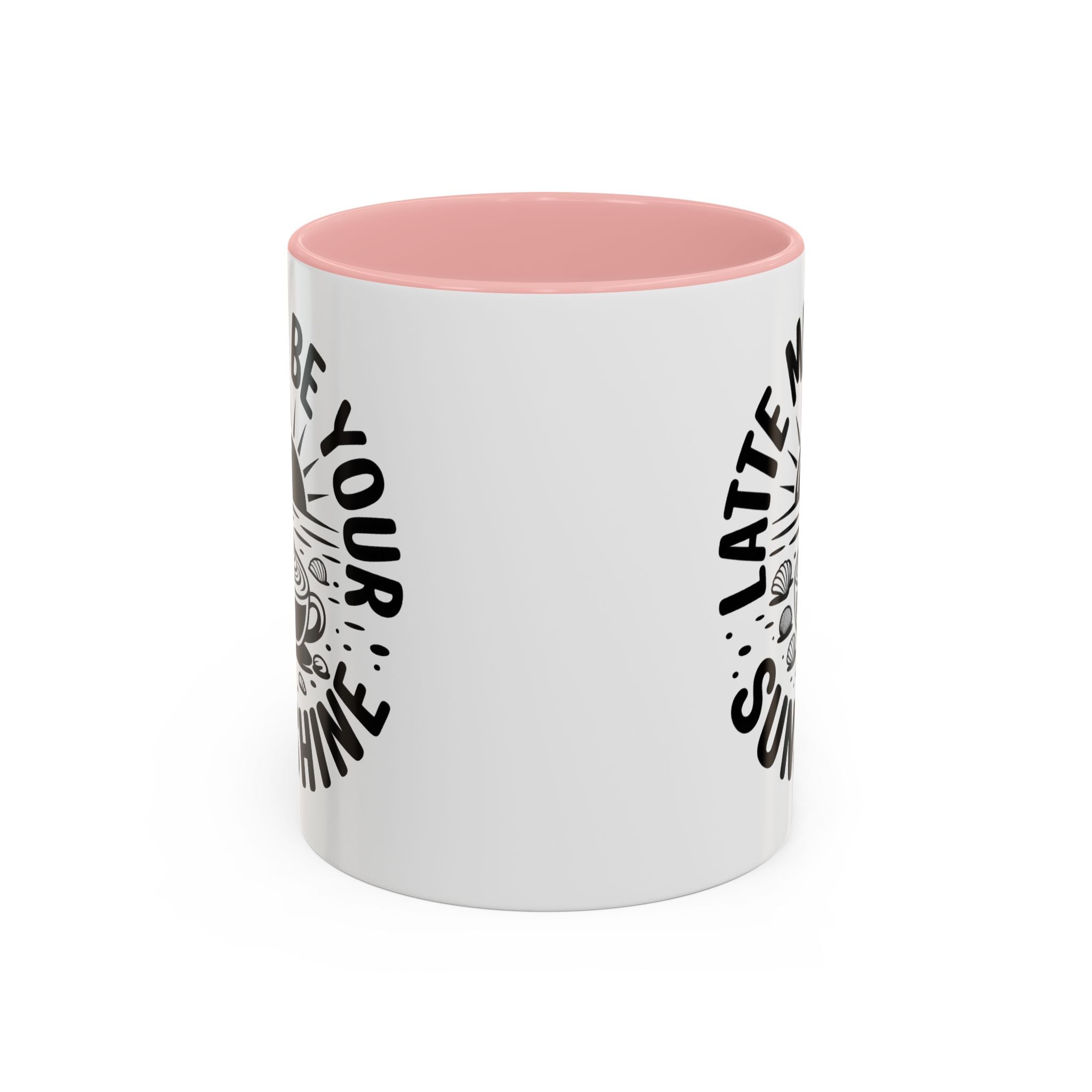 Latte Me Be Your Sunshine Coffee Mug morning motivation positive vibe