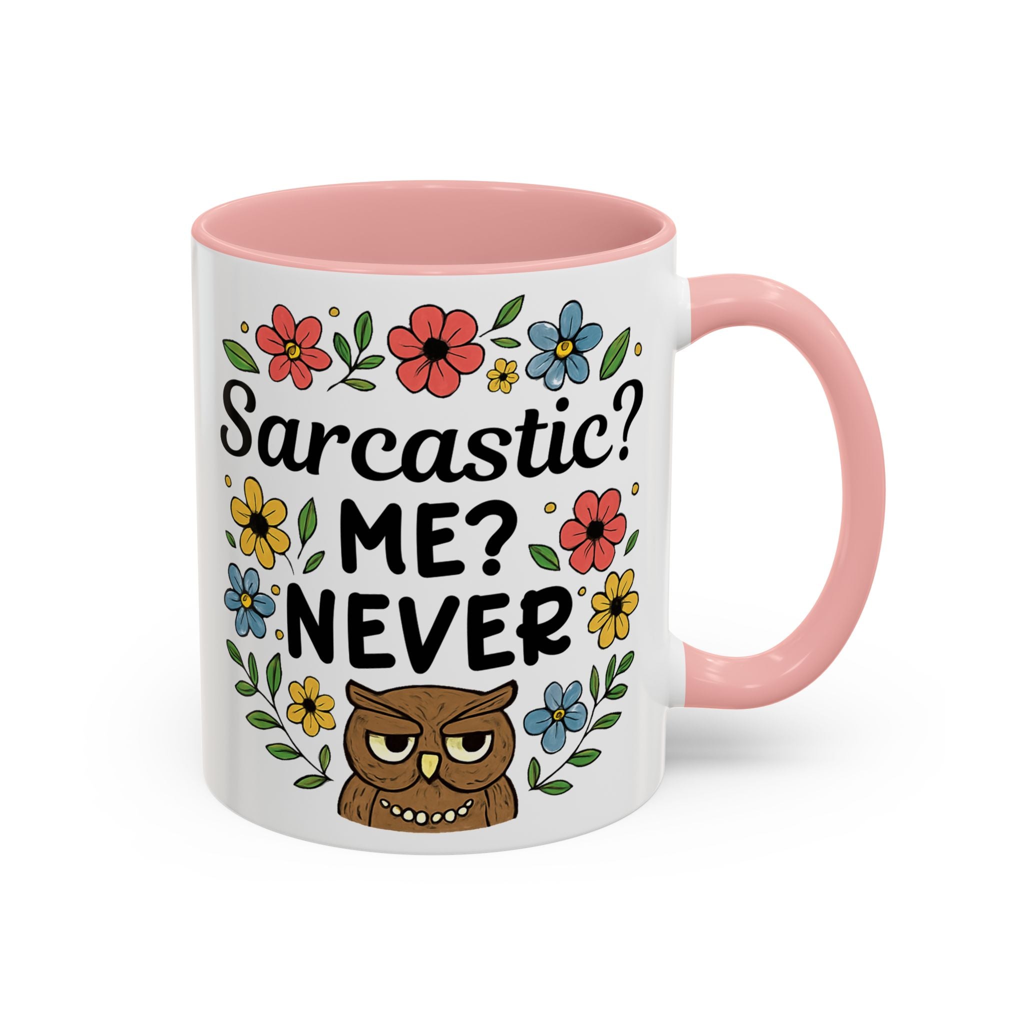 Sarcastic? Me? Never Accent Coffee Mug — Funny Owl Floral 11/15oz sarcasm attitude
