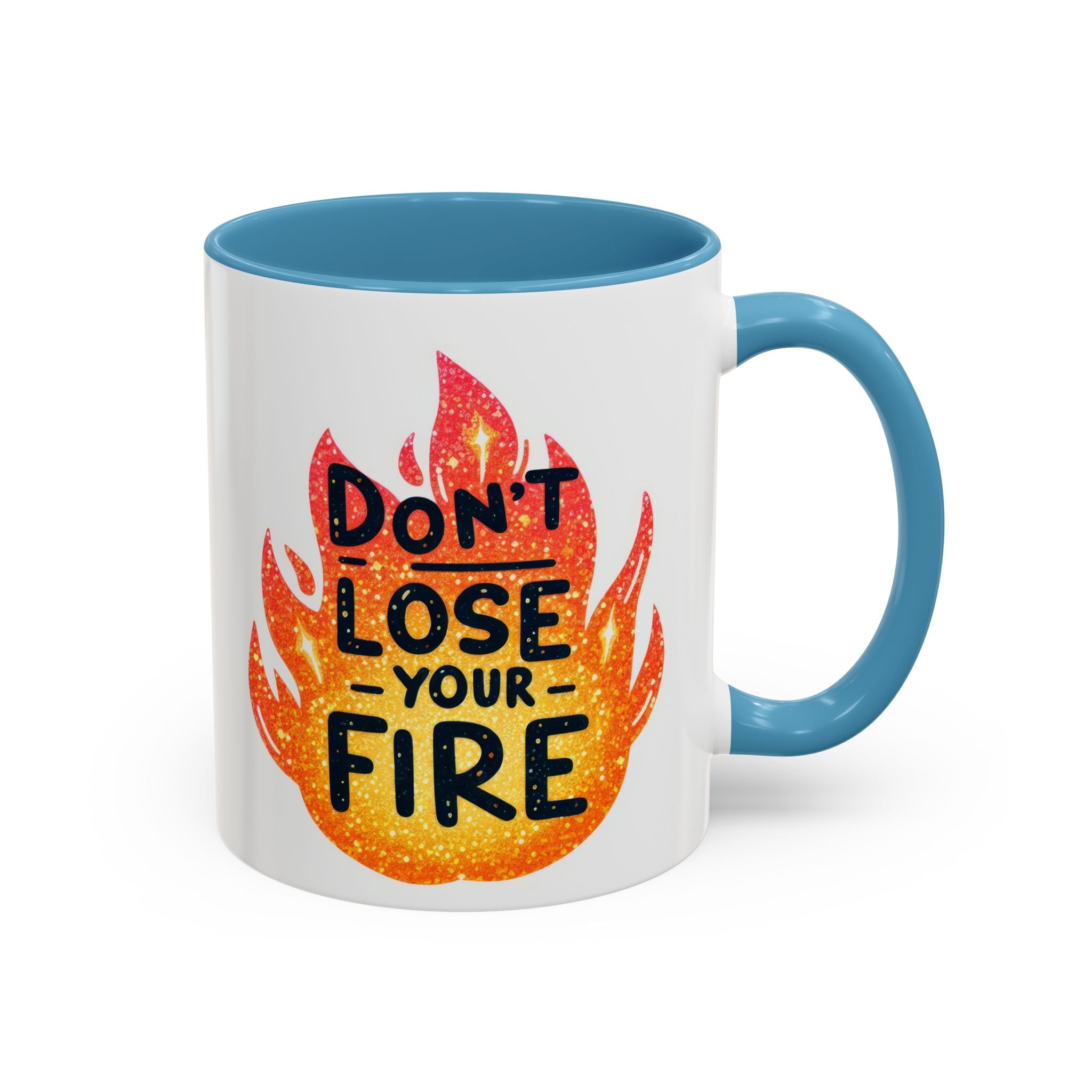 Don't Lose Your Fire Coffee Mug - Inspirational 11/15oz Accent Mug