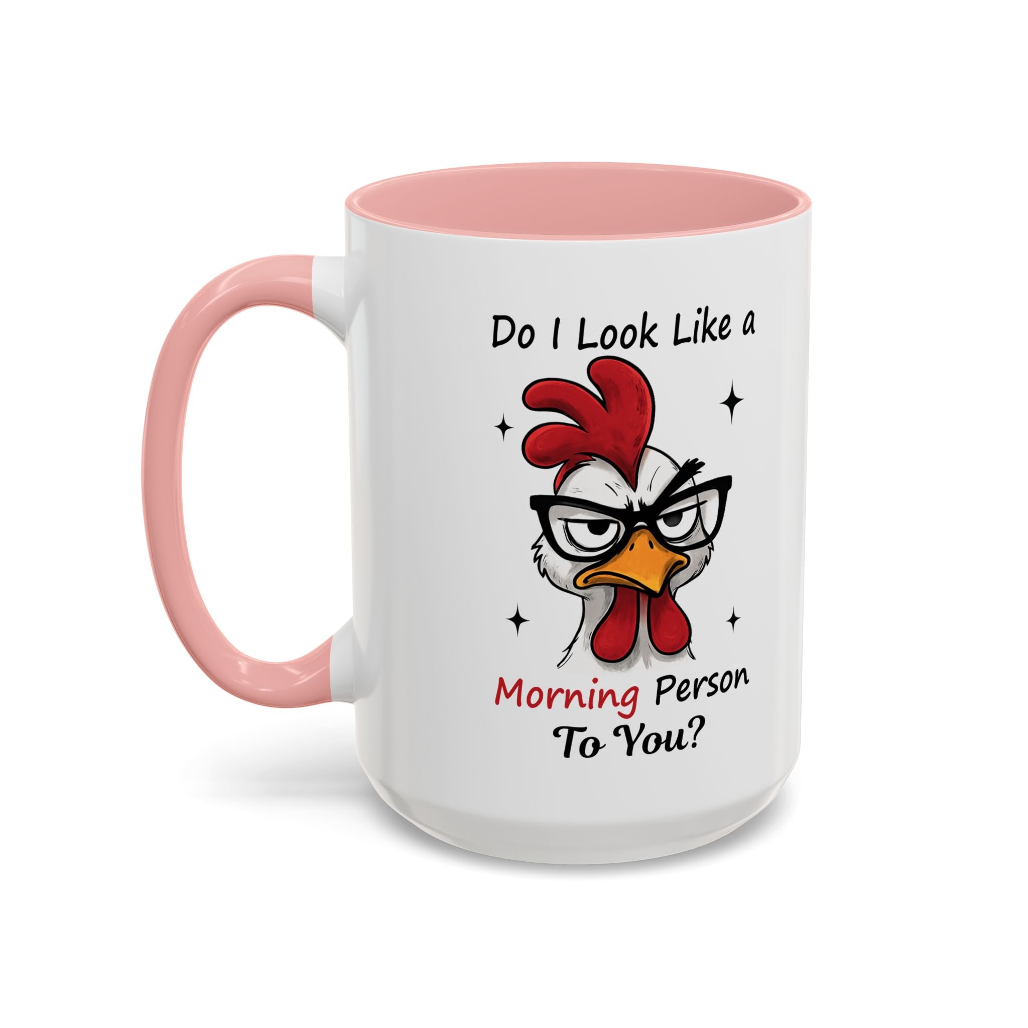 Do I Look Like a Morning Person To You? Coffee Mug — Funny Rooster Accent Mug (11/15oz)