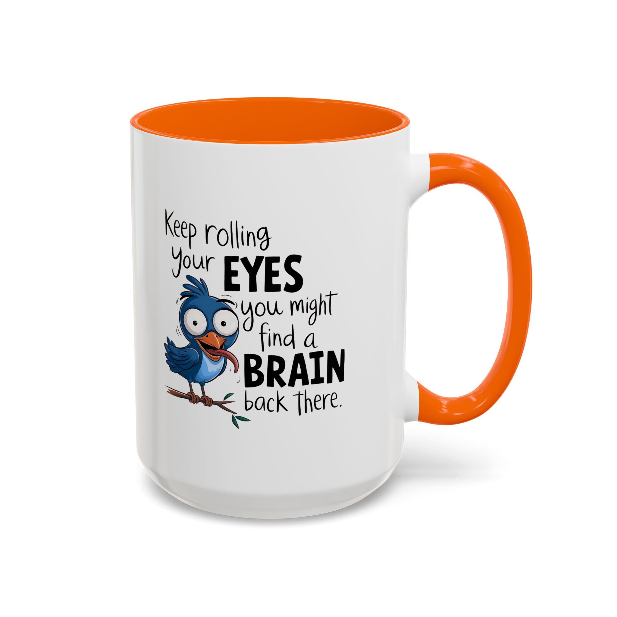 Funny attitude Accent Coffee Mug - "Keep Rolling Your Eyes" Bird Design, 11 & 15oz