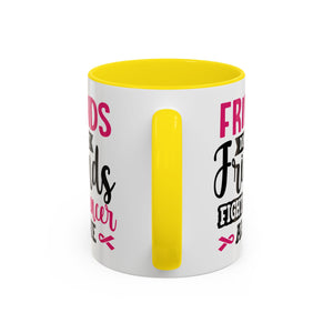 Inspirational Coffee Mug, Friends Don't Let Friends Fight Cancer Alone, Gift for Cancer Awareness, Encouragement, Support Mug